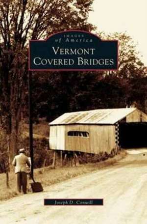 Vermont Covered Bridges de Joseph D. Conwill