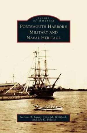 Portsmouth Harbor's Military and Naval Heritage de Nelson H. Lawry