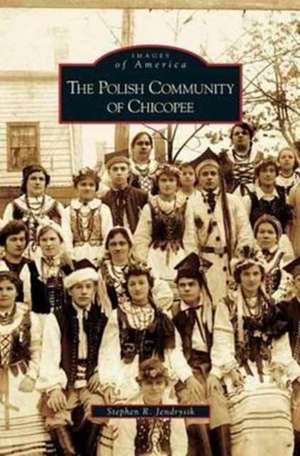 Polish Community of Chicopee de Stephen R. Jendrysik