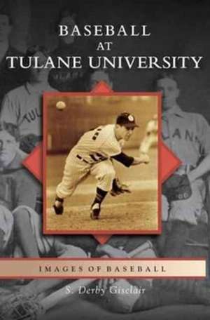 Baseball at Tulane University de S. Derby Gisclair