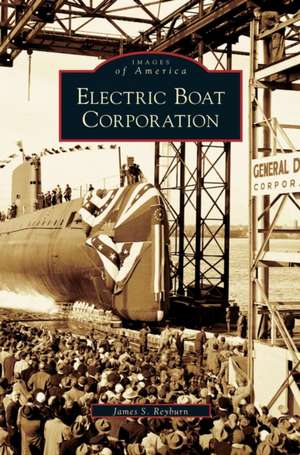 Electric Boat Corporation de James S. Reyburn