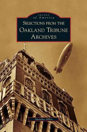 Selections from the Oakland Tribune Archives de Annalee Allen