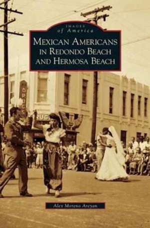 Mexican Americans in Redondo Beach and Hermosa Beach de Alex Moreno Areyan