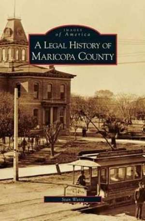 Legal History of Maricopa County de Stan Watts