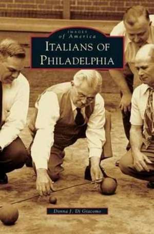 Italians of Philadelphia de Donna J. Di Giacomo