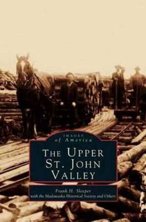 Upper St. John Valley de Frank H. Sleeper