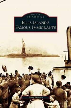 Ellis Island's Famous Immigrants de Barry Moreno