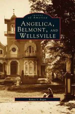 Angelica, Belmont, and Wellsville de Robert V. Bogan