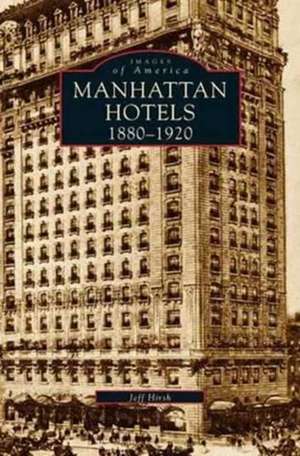 Manhatten Hotels 1880-1920 de Jeff Hirsh