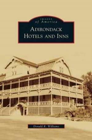 Adirondack Hotels and Inns de Donald R. Williams