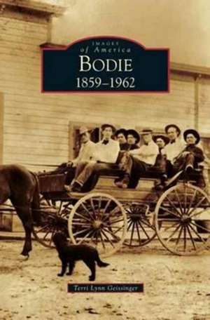 Bodie: 1859-1962 de Terri Lynn Geissinger