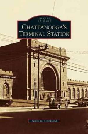 Chattanooga's Terminal Station de Justin W. Strickland