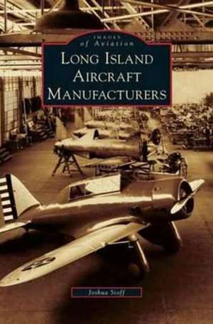 Long Island Aircraft Manufacturers de Joshua Stoff