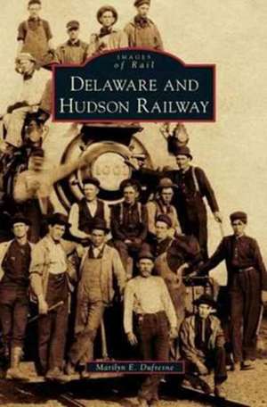 Delaware and Hudson Railway de Marilyn E. DuFresne