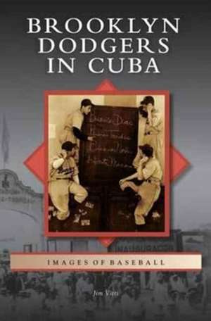 Brooklyn Dodgers in Cuba de Jim Vitti