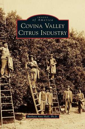 Covina Valley Citrus Industry de Barbara Ann Hall