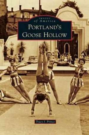 Portland's Goose Hollow de Tracy J. Prince