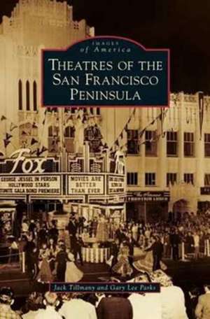 Theatres of the San Francisco Peninsula de Gary Lee Parks