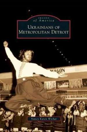 Ukrainians of Metropolitan Detroit de Nancy Karen Wichar