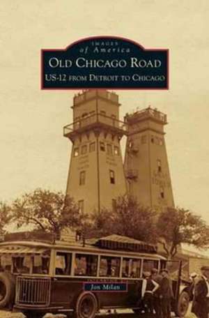 Old Chicago Road: Us-12 from Detroit to Chicago de Jon Milan