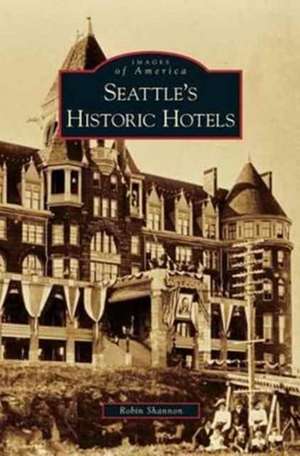 Seattle's Historic Hotels de Robin Shannon