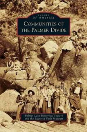 Communities of the Palmer Divide de Palmer Lake Historical Society