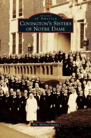 Covington's Sisters of Notre Dame de Wm Michael Hargis