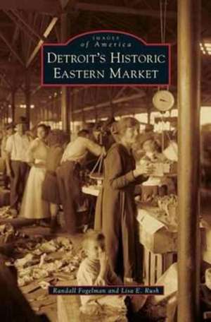 Detroit's Historic Eastern Market de Randall Fogelman