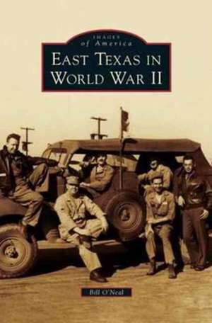 East Texas in World War II de Bill O'Neal