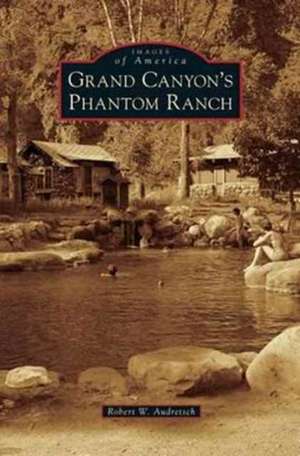 Grand Canyon's Phantom Ranch de Robert W. Audretsch