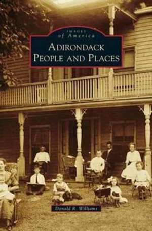 Adirondack People and Places de Donald R. Williams