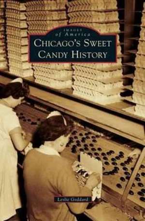 Chicago's Sweet Candy History de Leslie Goddard