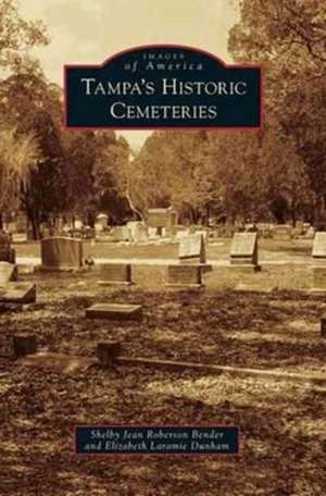 Tampa's Historic Cemeteries de Shelby Jean Roberson Bender