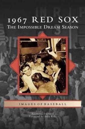 1967 Red Sox: The Impossible Dream Season de Raymond Sinibaldi