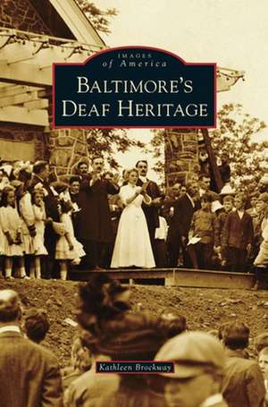 Baltimore's Deaf Heritage de Kathleen Brockway