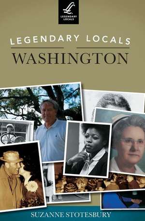 Legendary Locals of Washington de Suzanne Stotesbury