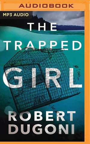 The Trapped Girl de Robert Dugoni