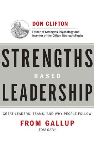 Strengths Based Leadership: Great Leaders, Teams, and Why People Follow de Tom Rath