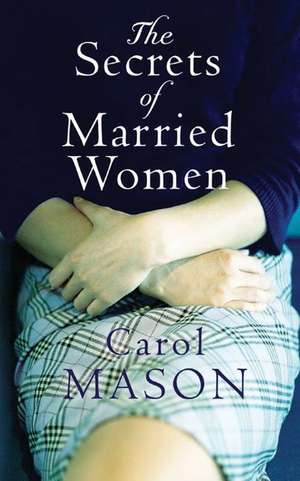 The Secrets of Married Women de Carol Mason