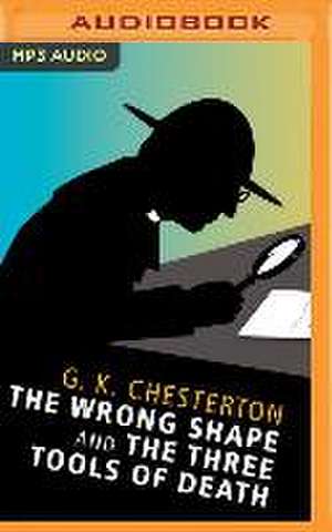 The Wrong Shape and the Three Tools of Death de G. K. Chesterton