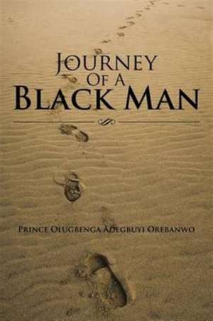 Journey of a Black Man de Prince Olugbenga Adegbuyi Orebanwo