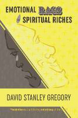 Emotional Rags to Spiritual Riches de David Stanley Gregory