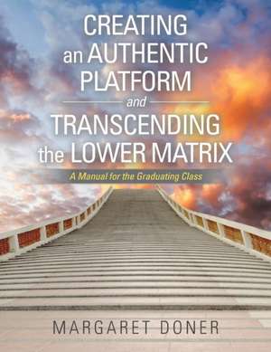 Creating an Authentic Platform and Transcending the Lower Matrix de Margaret Doner