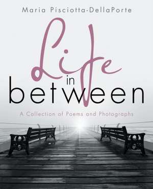 Life in Between de Maria Pisciotta-Dellaporte