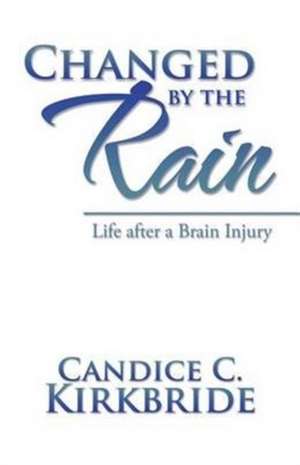 Changed by the Rain de Candice C. Kirkbride