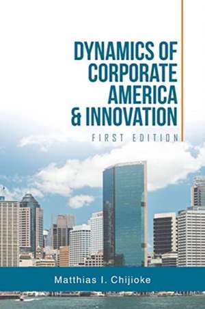 Dynamics of Corporate America & Innovation de Matthias I. Chijioke