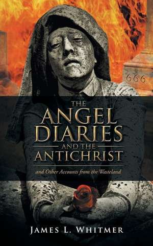 The Angel Diaries and the Antichrist de James L. Whitmer