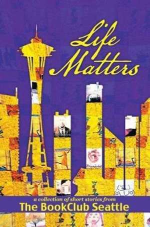 Life Matters de The Bookclub Seattle