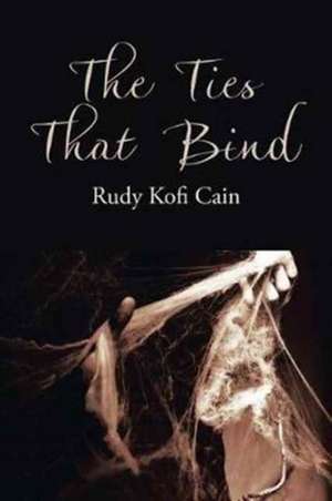 The Ties That Bind de Rudy Kofi Cain