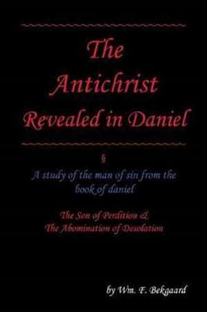 The Antichrist Revealed in Daniel de Wm. F. Bekgaard